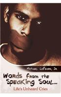 Words from the Speaking Soul...: Life's Unheard Cries(English)