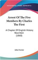 Arrest Of The Five Members By Charles The First: A Chapter Of English History Rewritten (1860)