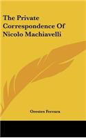 Private Correspondence Of Nicolo Machiavelli