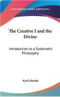 The Creative I and the Divine: Introduction to a Systematic Philosophy