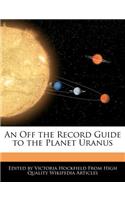 An Off the Record Guide to the Planet Uranus