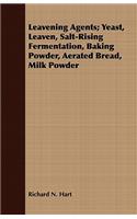 Leavening Agents; Yeast, Leaven, Salt-Rising Fermentation, Baking Powder, Aerated Bread, Milk Powder