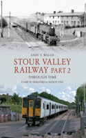 Stour Valley Railway Part 2 Through Time: Clare to Shelford & Audley End(Through Time)