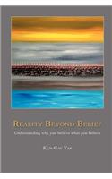 Reality Beyond Belief: Understanding Why You Believe What You Believe(English)