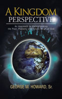A Kingdom Perspective: An Approach to Understanding the Past, Present, and Future Reign of God(English)