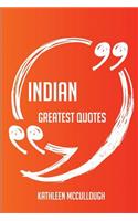 Indian Greatest Quotes - Quick, Short, Medium Or Long Quotes. Find The Perfect Indian Quotations For All Occasions - Spicing Up Letters, Speeches, And Everyday Conversations.