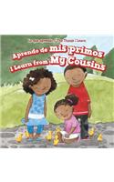 Aprendo de MIS Primos / I Learn from My Cousins: (Lo Que Aprendo / The Things I Learn)