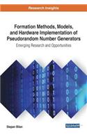 Formation Methods, Models, and Hardware Implementation of Pseudorandom Number Generators: Emerging Research and Opportunities