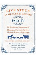 Live Stock in Health and Disease - Part IV - The Breeding and Management of Horses, Cattle, Sheep, Goats, Pigs, and Poultry - With Chapters on Dairy Farming and a Full and Detailed Veterinary Cade-Mecum by L. H. Archer