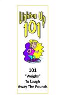 Lighten Up: 101 Weighs to Laugh Away The Pounds