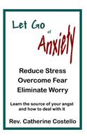Let Go of Anxiety: Reduce Stress, Overcome Fear, Eliminate Worry