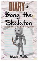 Diary of Bony the Skeleton (Book 2): Where the Block Is My Dad? (An Unofficial Minecraft Book for Kids Ages 9 - 12 (Preteen)(2 Diary of Bony the Skeleton)