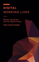 Digital Working Lives: Worker Autonomy and the Gig Economy(Off the Fence: Morality, Politics and Society)