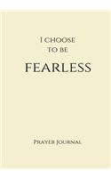 I Choose to Be Fearless Prayer Journal
