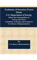 Testimony of Secretary Ernest Moniz U.S. Department of Energy Before the Subcommittee on Energy and Power Committee on Energy and Commerce U.S. House of Representatives