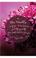The trouble is if you don't spend your life yourself, other people spend it for: Undated Daily To Do Daily Organizer(1 To Do Daily List)