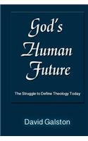 God's Human Future: The Struggle to Define Theology Today