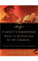 HELP! I Don't Understand What Is Happening To My Church.