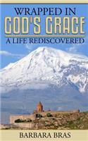 Wrapped in God's Grace, A Life Rediscovered