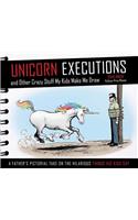 Unicorn Executions and Other Crazy Stuff My Kids Make Me Draw: A Father's Pictorial Take on the Hilarious Things His Kids Say