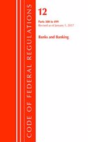 Code of Federal Regulations, Title 12 Banks and Banking 300-499, Revised as of January 1, 2017: (Code of Federal Regulations, Title 12 Banks and Banking)