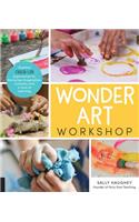 Wonder Art Workshop: Creative Child-Led Experiences for Nurturing Imagination, Curiosity, and a Love of Learning
