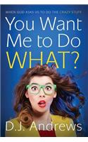 You Want Me to Do WHAT?