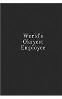 World's Okayest Employee: notebook 120 page 6"x9" notebook for you or as a gift for your kids boy or girl to use it in school or for you to use at home or at your office.