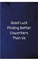 Good Luck Finding Better Coworkers Than Us