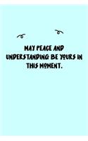 May peace and understanding be yours in this moment. Journal: A minimalistic Lined Journal / Notebook /Journal /planner/ dairy/ calligraphy Book / lettering book/Gratitude journal/ journal with 120 Pages, 6x9, 