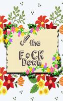 Calm the F*ck Down: An Irreverent Adult Coloring Book with Flowers Flamingo, Lions, Elephants, Owls, Horses, Dogs, Cats, and Many More