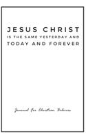 Jesus Christ is the same yesterday and today and forever, Journal For Christian Believers