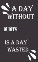 day without quoits is a day wasted