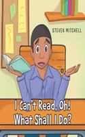I Can't Read, Oh! What Shall I Do?