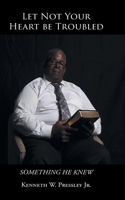Let Not Your Heart be Troubled: Something He Knew