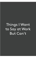 Things I Want To Say at Work But Can't
