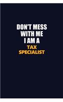 Don't Mess With Me I Am A Tax Specialist: Career journal, notebook and writing journal for encouraging men, women and kids. A framework for building your career.