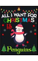 All I Want For Christmas is Penguins: Beautiful Christmas Journal Gift Item with Beautiful Interior Design 8.5x11"