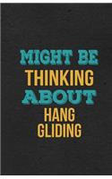 Might Be Thinking About Hang Gliding A5 Lined Notebook: Funny Hobby Skill Recreation Sayings For Leisure Sideline Interest. Unique Blank Composition Scrapbook Great Office School Writing Class Teacher