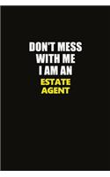 Don't Mess With Me I Am An Estate Agent: Career journal, notebook and writing journal for encouraging men, women and kids. A framework for building your career.