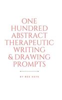 100 Abstract Therapeutic Writing and Drawing Prompts