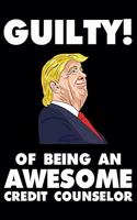 Guilty! Of Being An Awesome Credit Counselor: Trump 2020 Notebook, Presidential Election, Funny Productivity Planner, Daily Organizer For Work, Schedule Book