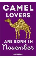 Camel Lovers Are Born In November: 120 Pages, 6x9, Soft Cover, Matte Finish, Lined Camel Journal, Funny Camel Notebook for Women, Gift