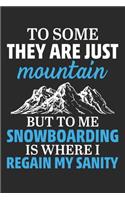 To Some They Are Just Mountain But To me Snowboarding is Where I Regain My Sanity