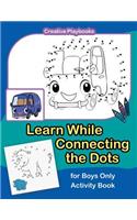 Learn While Connecting the Dots for Boys Only Activity Book: (English)