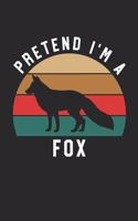 Fox Notebook - Pretend I'm A Fox Journal - Fox Gift for Animal Lovers - Fox Diary