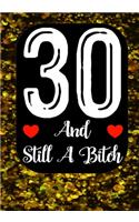 30 And Still A Bitch: Funny 30th birthday gift, Blank lined novelty journal, Great holiday gag present (also a fab alternative to a card)