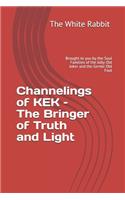 Channelings of KEK - The Bringer of Truth and Light