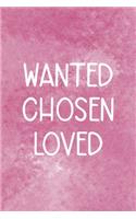Wanted Chosen Loved