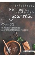 Exfoliate, Refresh and Replenish Your Skin